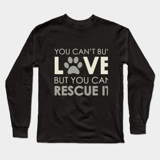 Can't Buy Love, But You Can Rescue It Long Sleeve T-Shirt